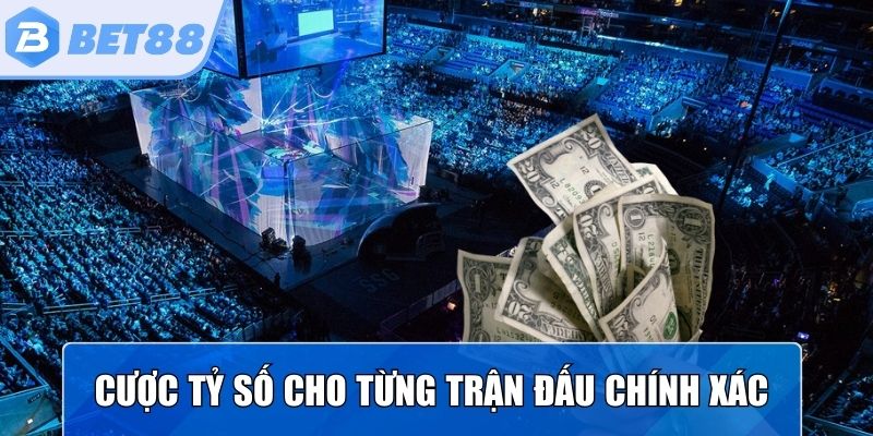 Cược tỷ số cụ thể cho từng trận đấu chính xác