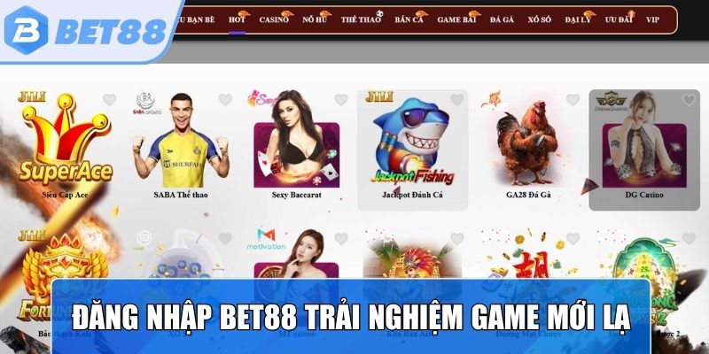 Đăng nhập Bet88 trải nghiệm hàng trăm trò chơi mới lạ