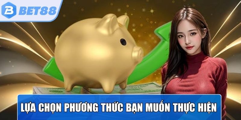 Lựa chọn phương thức giao dịch bạn muốn thực hiện