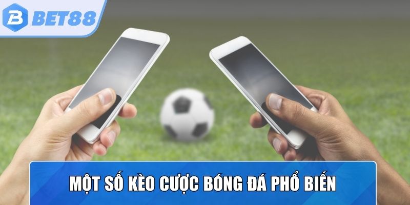 Điểm danh một số kèo bóng đá nổi bật hiện nay 