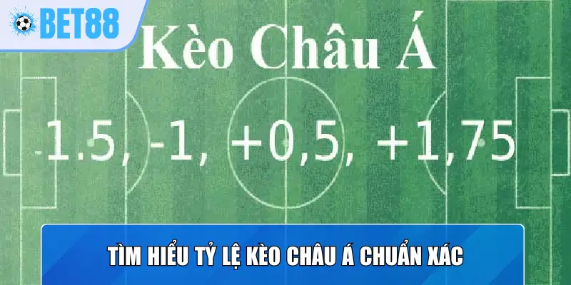 Tìm hiểu tỷ lệ kèo châu Á chuẩn xác
