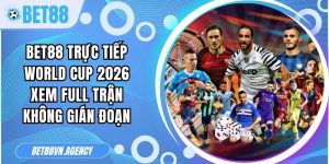 Bet88 Trực Tiếp World Cup 2026
