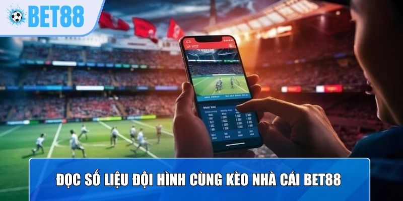 Đọc số liệu đội hình cùng kèo nhà cái Bet88