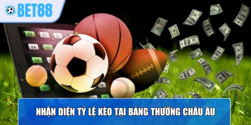 Nhận diện tỷ lệ kèo bóng đá Bet88 tại bảng thưởng Châu Âu